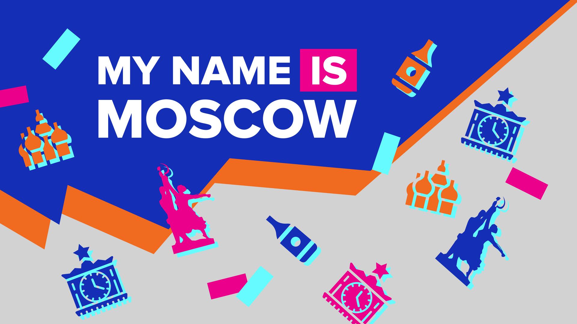 My name is Moscow